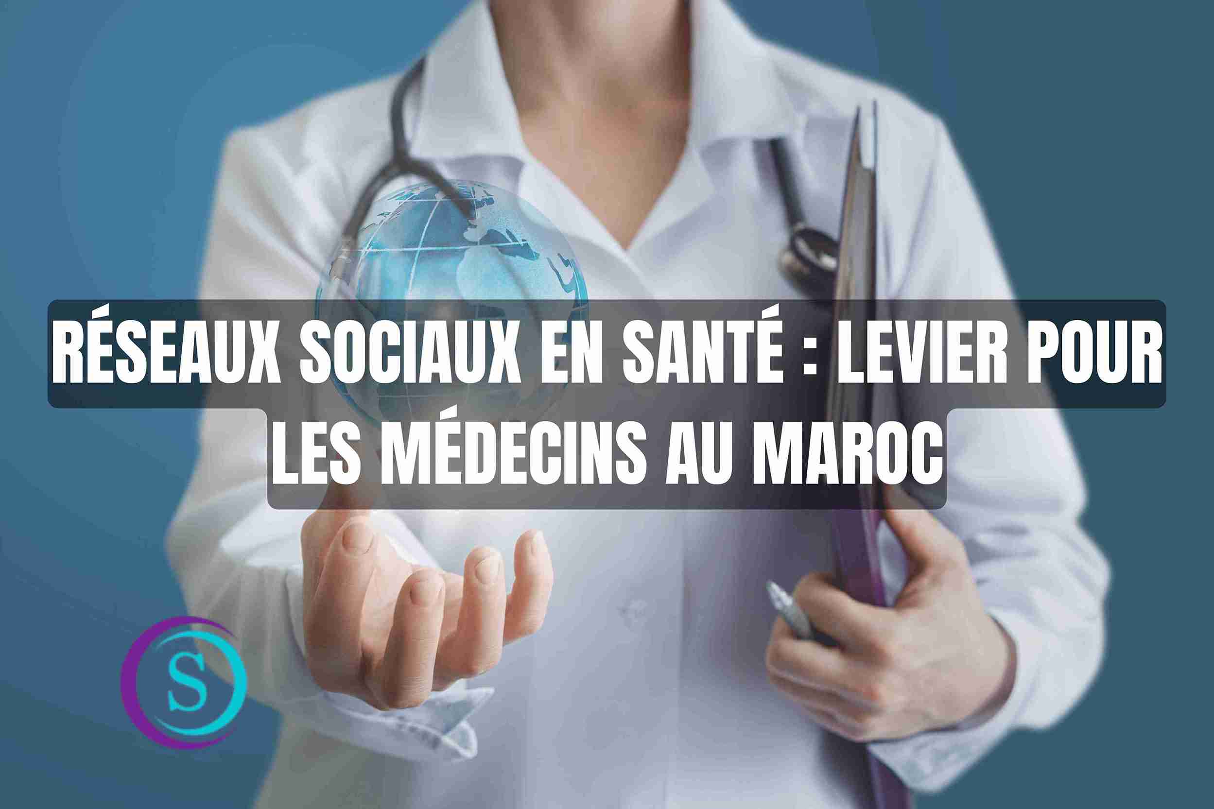 Réseaux Sociaux en Santé : Levier pour les Médecins au Maroc