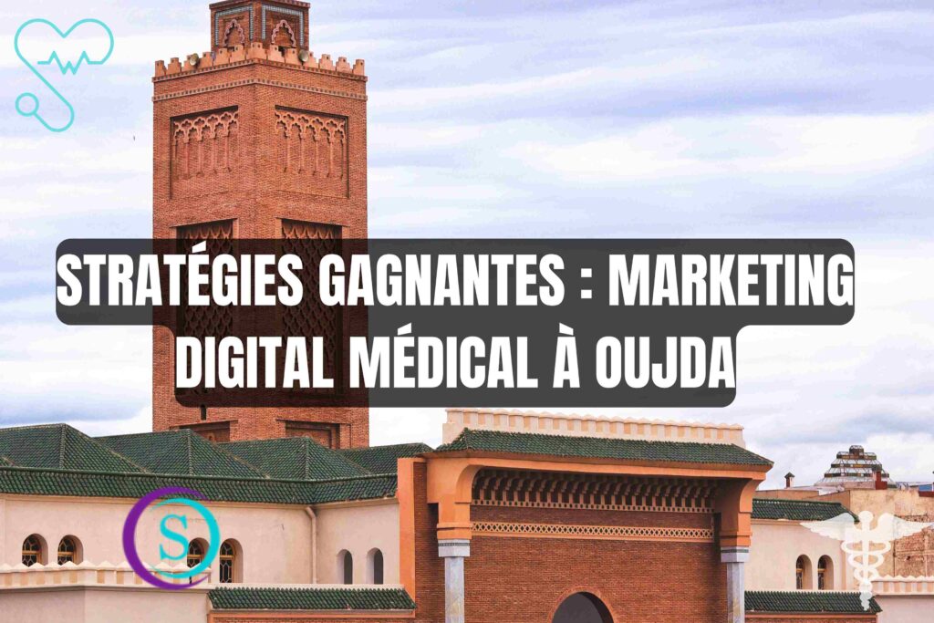 Stratégies Gagnantes : Marketing Digital Médical à Oujda