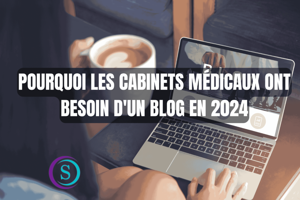 En 2024, un blog aide les cabinets médicaux à informer, à gagner la confiance des patients et à accroître leur visibilité en ligne.