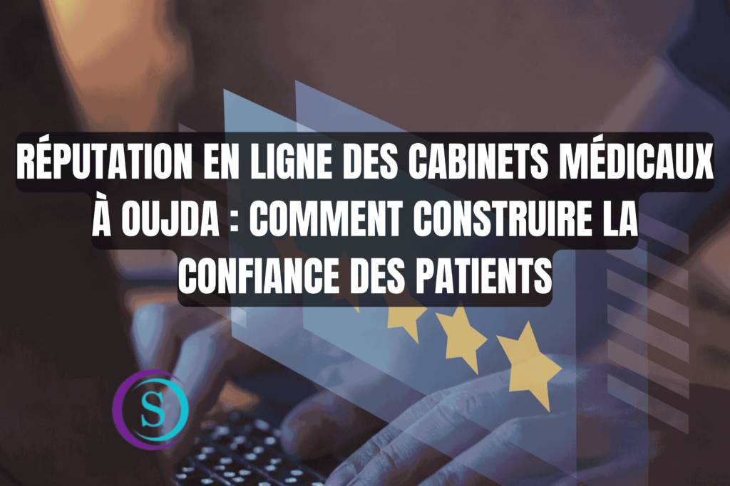 Réputation en Ligne des Cabinets Médicaux à Oujda : Comment Construire la Confiance des Patients