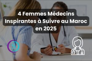4 Femmes Médecins Inspirantes à Suivre au Maroc