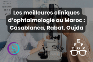 Top 9 des Meilleures Cliniques d’Ophtalmologie au Maroc : Casablanca, Rabat, Oujda