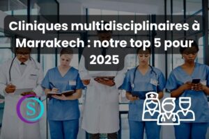 Cliniques multidisciplinaires à Marrakech notre top 5 pour 2025