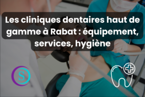 cliniques dentaires haut de gamme à Rabat