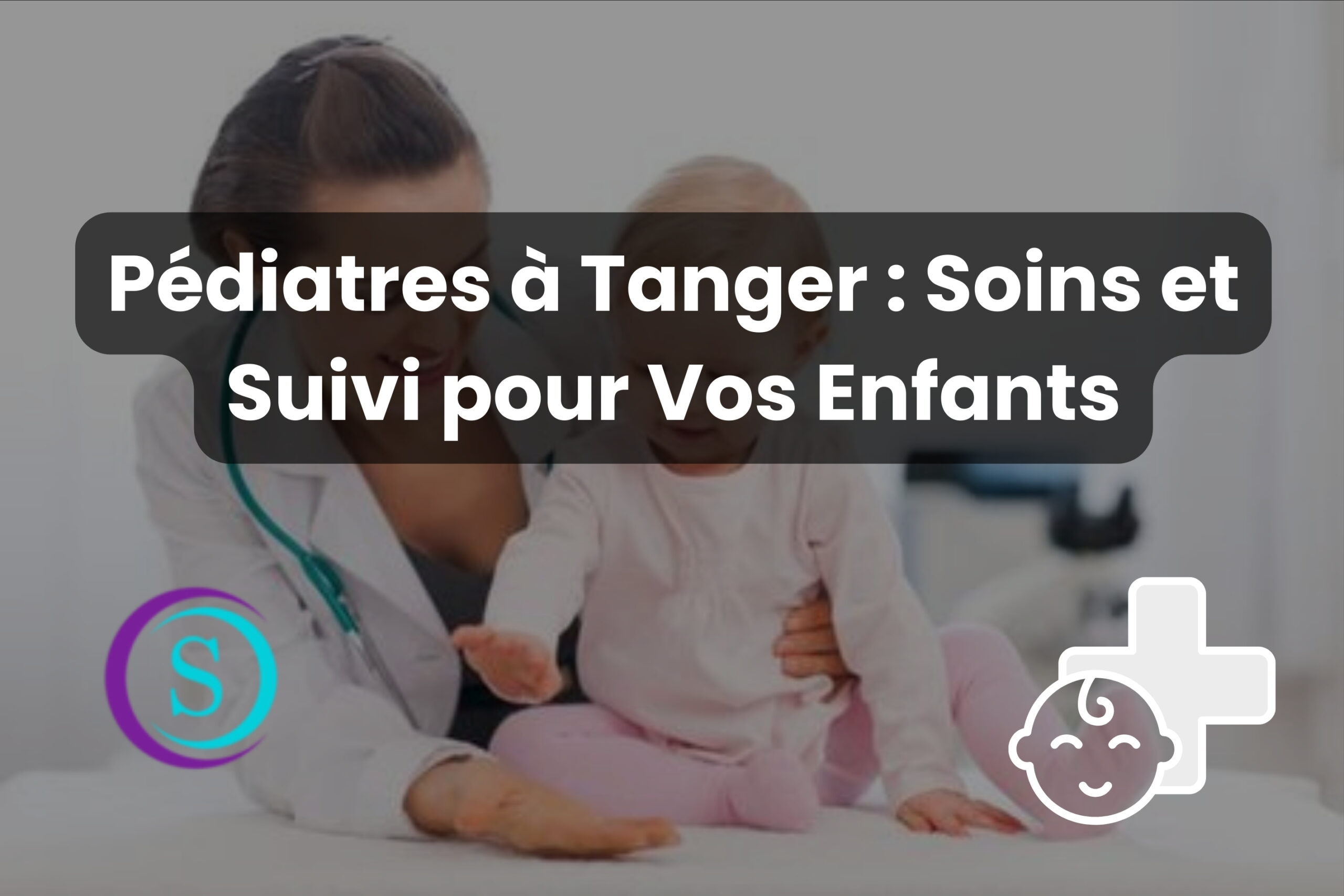 Pédiatres à Tanger Soins et Suivi pour Vos Enfants